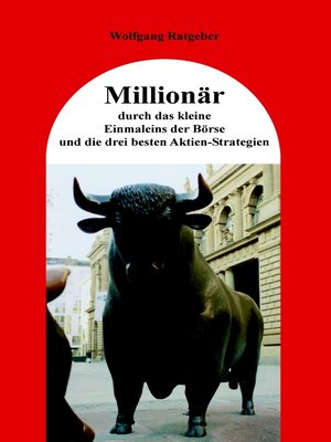 cover image of Millionär durch das kleine Einmaleins der Börse und die drei besten Aktien-Strategien